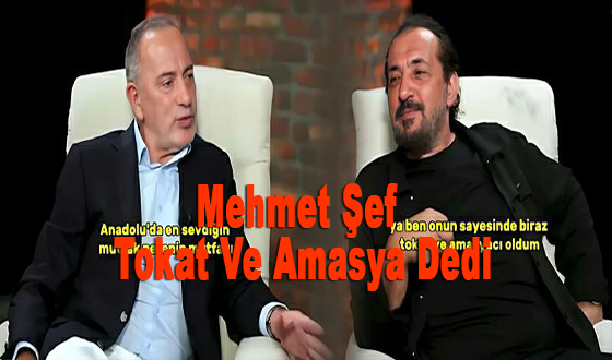 Mehmet Şef Tokat Ve Amasya Dedi