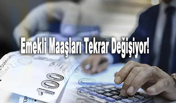 Emekli Maaşları Tekrar Değişiyor! 