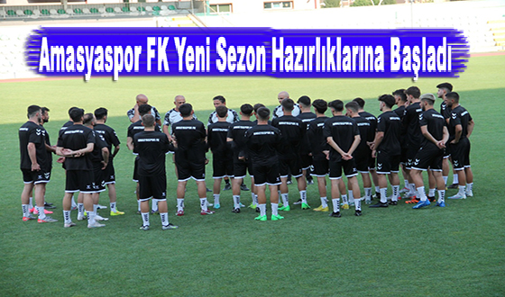 Amasyaspor FK Yeni Sezon Hazırlıklarına Başladı