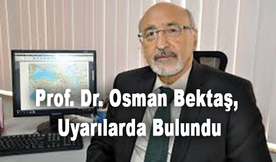 Prof. Dr. Osman Bektaş, Uyarılarda Bulundu