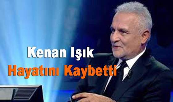 Kenan Işık Hayatını Kaybetti