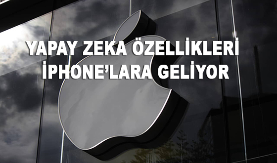 YAPAY ZEKA ÖZELLİKLERİ İPHONE’LARA GELİYOR