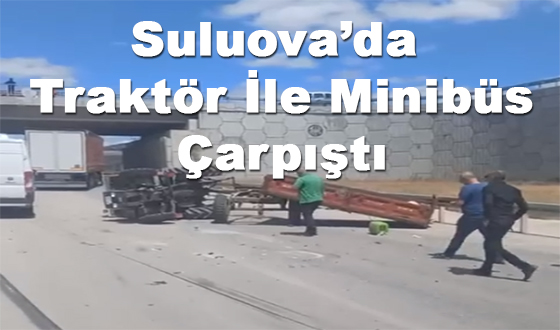 Suluova’da Traktör İle Minibüs Çarpıştı