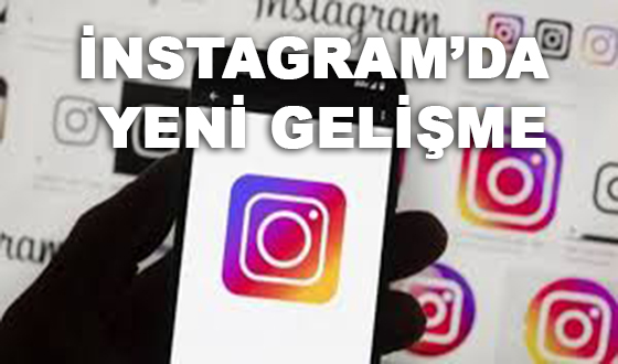 İNSTAGRAM DA YENİ GELİŞME