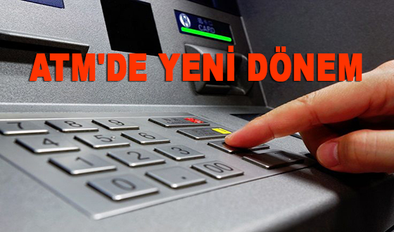 ATM'DE YENİ DÖNEM