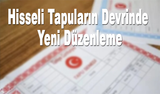 Hisseli Tapuların Devrinde Yeni Düzenleme