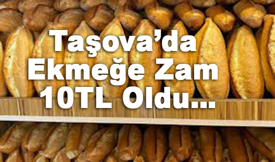 Taşova’da Ekmeğe Zam 10TL Oldu…