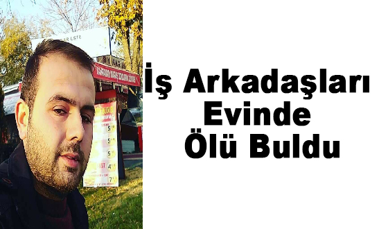 İş Arkadaşları Evinde Ölü Buldu