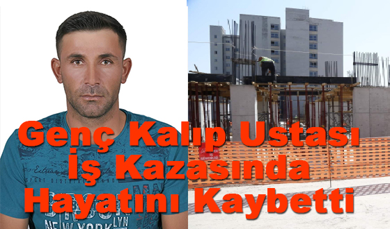 Genç Kalıp Ustası İş Kazasında Hayatını Kaybetti