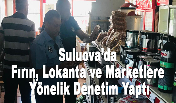 Suluova’da Fırın, Lokanta ve Marketlere Yönelik Denetim Yaptı