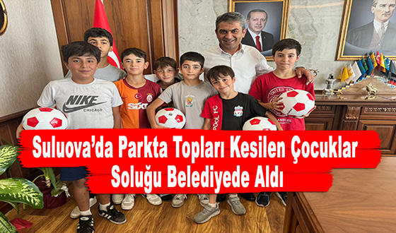 Suluova’da Parkta Topları Kesilen Çocuklar Soluğu Belediyede Aldı