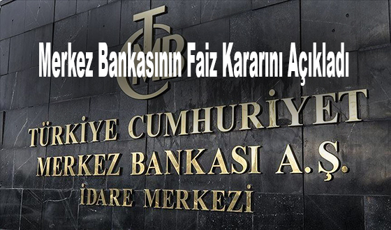 Merkez Bankasının Faiz Kararını Açıkladı