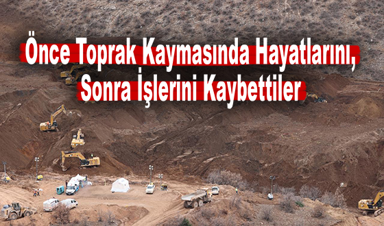 Önce Toprak Kaymasında Hayatlarını, Sonra İşlerini Kaybettiler 