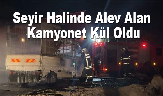 Seyir Halinde Alev Alan Kamyonet Kül Oldu