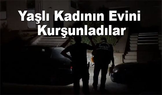 Yaşlı Kadının Evini Kurşunladılar