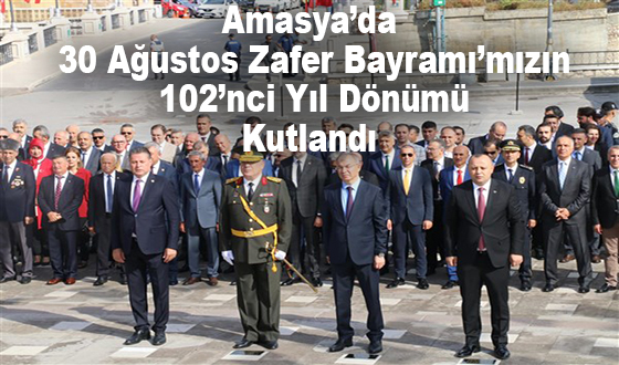 Amasya’da 30 Ağustos Zafer Bayramı’mızın 102’nci Yıl Dönümü Kutlandı 