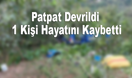 Patpat Devrildi 1 Kişi Hayatını Kaybetti