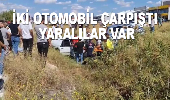 İKİ OTOMOBİL ÇARPIŞTI YARALILAR VAR