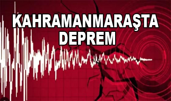 KAHRAMANMARAŞTA DEPREM