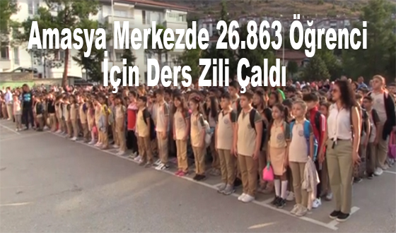 Amasya Merkezde 26.863 Öğrenci İçin Ders Zili Çaldı