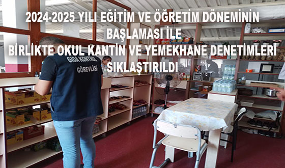 2024-2025 YILI EĞİTİM VE ÖĞRETİM DÖNEMİNİN BAŞLAMASI İLE BİRLİKTE OKUL KANTİN VE YEMEKHANE DENETİMLERİ SIKLAŞTIRILDI