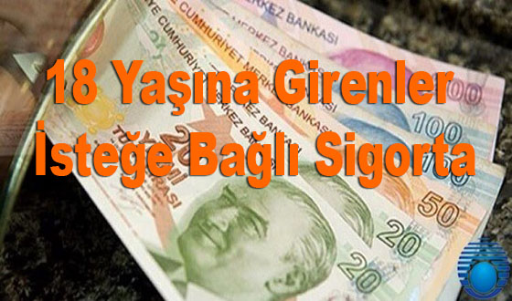 18 Yaşına Girenler İsteğe Bağlı Sigorta