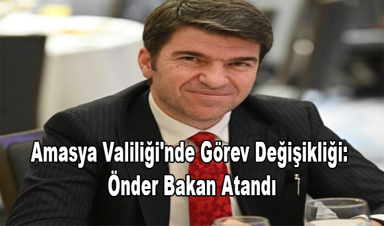 Amasya Valiliği'nde Görev Değişikliği: Önder Bakan Atandı