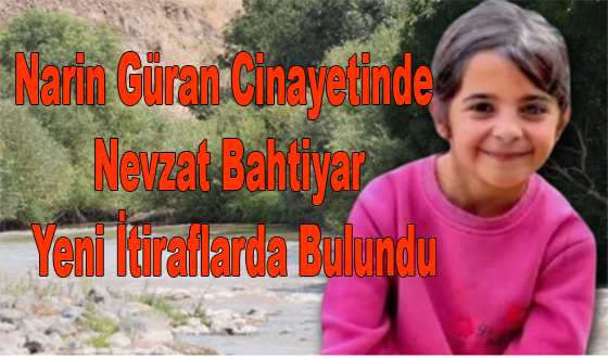 Narin Güran Cinayetinde Nevzat Bahtiyar Yeni İtiraflarda Bulundu