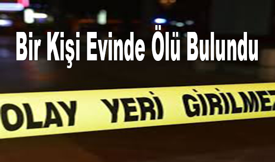 Bir Kişi Evinde Ölü Bulundu