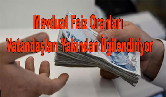 Mevduat Faiz Oranları Vatandaşları Yakından İlgilendiriyor