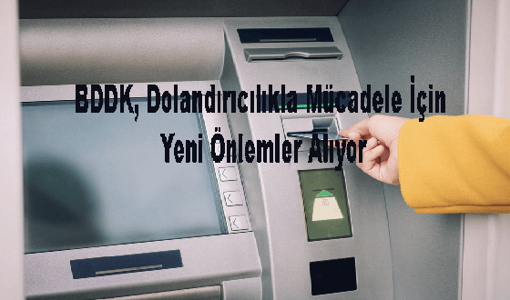 BDDK, Dolandırıcılıkla Mücadele İçin Yeni Önlemler Alıyor