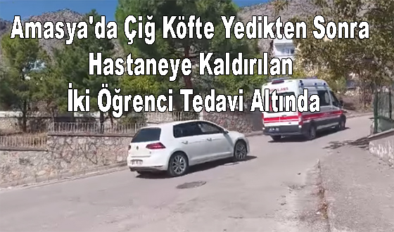 Amasya'da Çiğ Köfte Yedikten Sonra Hastaneye Kaldırılan İki Öğrenci Tedavi Altında