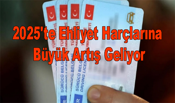 2025'te Ehliyet Harçlarına Büyük Artış Geliyor