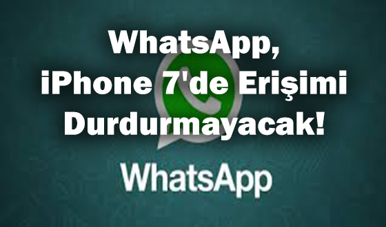 WhatsApp, iPhone 7'de Erişimi Durdurmayacak!