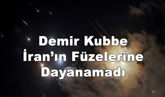 Demir Kubbe İran’ın Füzelerine Dayanamadı