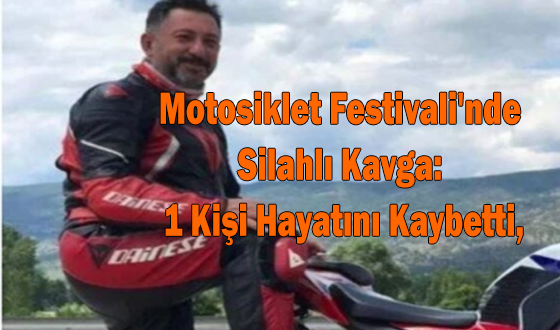 Motosiklet Festivali'nde Silahlı Kavga: 1 Kişi Hayatını Kaybetti