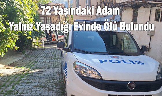 72 Yaşındaki Adam Yalnız Yaşadığı Evinde Ölü Bulundu