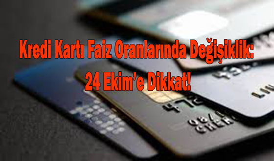 Kredi Kartı Faiz Oranlarında Değişiklik: 24 Ekim’e Dikkat!