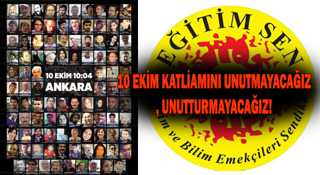 10 EKİM KATLİAMINI UNUTMAYACAĞIZ, UNUTTURMAYACAĞIZ!