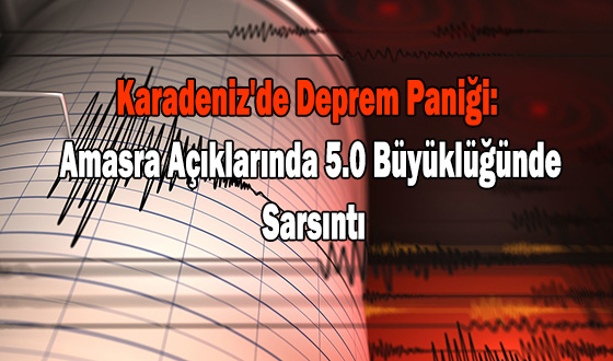 Karadeniz'de Deprem Paniği: Amasra Açıklarında 5.0 Büyüklüğünde Sarsıntı