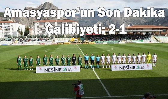 Amasyaspor’un Son Dakika Galibiyeti: 2-1