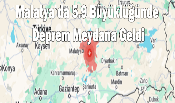 Malatya’da 5.9 Büyüklüğünde Deprem Meydana Geldi