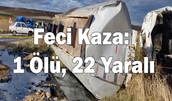 Feci Kaza: 1 Ölü, 22 Yaralı