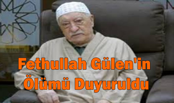 Fethullah Gülen'in Ölümü Duyuruldu