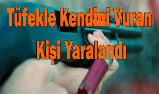 Tüfekle Kendini Vuran Kişi Yaralandı