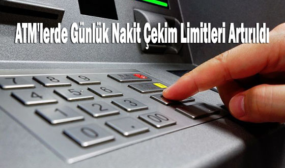 ATM'lerde Günlük Nakit Çekim Limitleri Artırıldı