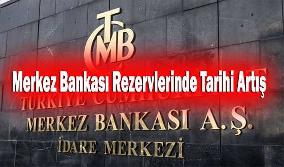 Merkez Bankası Rezervlerinde Tarihi Artış