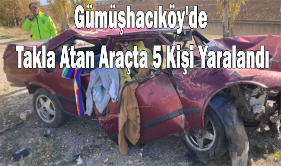 Gümüşhacıköy'de Takla Atan Araçta 5 Kişi Yaralandı