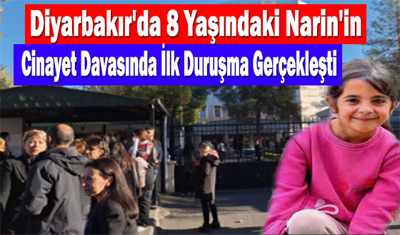 Diyarbakır'da 8 Yaşındaki Narin'in Cinayet Davasında İlk Duruşma Gerçekleşti