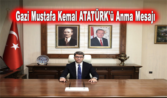 Gazi Mustafa Kemal ATATÜRK'ü Anma Mesajı